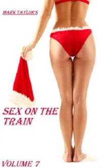 Sex on the Train (The Sexual Adventures and Chronicles of Mark Taylor) - Mark Taylor