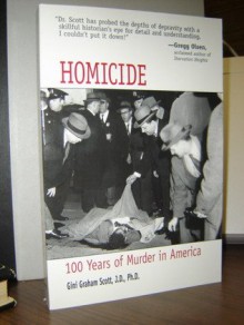 Homicide: 100 Years of Murder in America - Gini Graham Scott