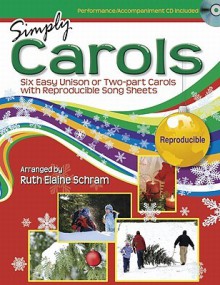 Simply Carols - Songbook and Performance/Accompaniment CD: Six Easy Unison or Two-Part Carols with Reproducible Song Sheets - Ruth Elaine Schram