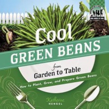 Cool Green Beans from Garden to Table - Katherine Hengel