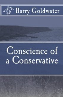 Conscience of a Conservative - Barry M. Goldwater