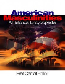 American Masculinities: A Historical Encyclopedia - Carroll