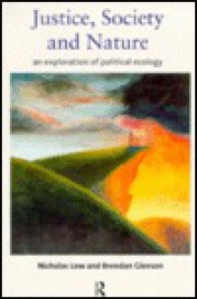 Justice, Society and Nature: An Exploration of Political Ecology - Nicholas Low