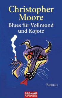 Blues für Vollmond und Kojote: Roman (German Edition) - Christopher Moore