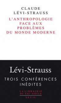 L'anthropologie face aux problèmes du monde moderne - Claude Lévi-Strauss