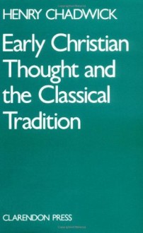 Early Christian Thought and the Classical Tradition - Henry Chadwick