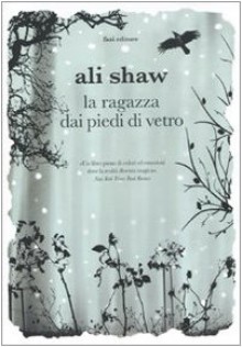 La ragazza dai piedi di vetro - Ali Shaw