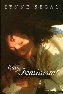 Why Feminism?: Gender, Psychology, Politics - Lynne Segal