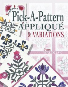 Pick-A-Pattern Applique & Variations - Joan Sjuts Waldman