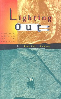 Lighting Out: A Vision of California and the Mountains - Daniel Duane