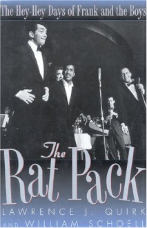 The Rat Pack: The Hey-Hey Days of Frank and the Boys - Lawrence J. Quirk, William Schoell