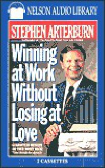 Winning at work without losing at love - Stephen Arterburn