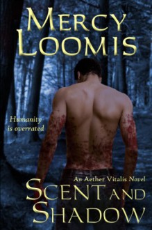 Scent and Shadow: an Aether Vitalis Novel - Mercy Loomis