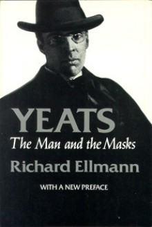 Yeats: The Man and the Masks - Richard Ellmann