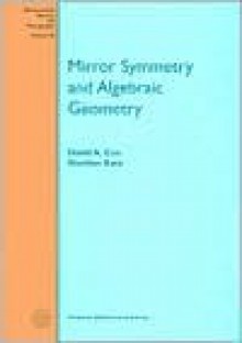 Mirror Symmetry and Algebraic Geometry (Mathematical Surveys and Monographs) - David A. Cox, Sheldon Katz