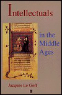 Intellectuals in the Middle Ages - Jacques Le Goff