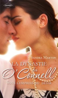 La dynastie des O'Connell (Tome 2, Sous l'emprise du désir):Orgueil et passion - A quitte ou double - Un serment pour la vie (Volume multi thématique) (French Edition) - Sandra Marton, Elisabeth Marzin