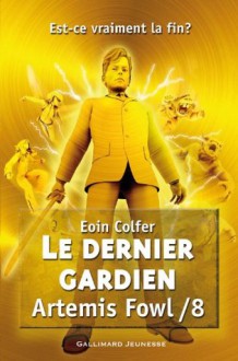 Artemis Fowl (Tome 8) - Le dernier gardien (Romans Junior) (French Edition) - Eoin Colfer, Jean-François Ménard, Bob Lea