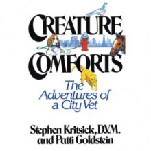 Creature Comforts: The Adventures of a City Vet - Stephen Kritsick