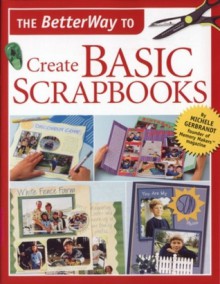 The Betterway to Create Basic Scrapbooks - Michele Gerbrandt