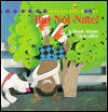 But Not Nate!: A Book About Opposites (Snugglebug Books, Vol 2) - Andrew Gutelle