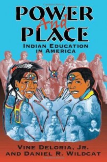 Power and Place: Indian Education in America - Vine Deloria Jr.