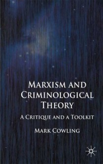 Marxism and Criminological Theory: A Critique and a Toolkit - Mark Cowling