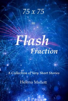 75 x 75 = Flash Fraction - Helena Mallett