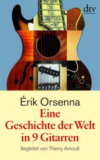 Eine Geschichte der Welt in 9 Gitarren - Érik Orsenna, Holger Fock, Sabine Müller