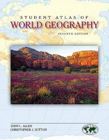 Student Atlas of World Geography - John Logan Allen, Christopher J. Sutton