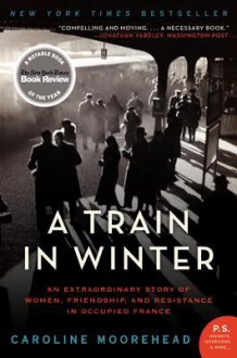 A Train in Winter - Caroline Moorehead