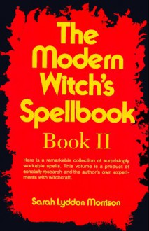 The Modern Witch's Spellbook, Book ll (Bk. 2) - Sarah Lyddon Morrison