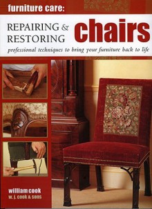 Repairing & Restoring Chairs: Professional Techniques to Bring Your Furniture Back to Life - W. J. Cook, John Freeman