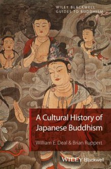 Buddhism in Japan: A Cultural History - William E. Deal, Brian Ruppert