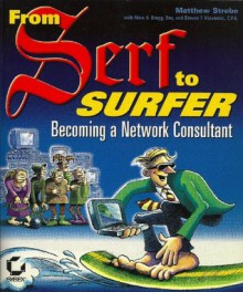 From Serf to Surfer: Becoming a Network Consultant - Matthew Strebe, Steven T. Klovanish, Marc S. Bragg