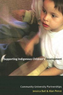 Supporting Indigenous Children's Development: Community-University Partnerships - Jessica Ball, Alan Pence