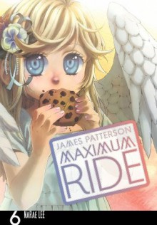 Maximum Ride: The Manga, Vol. 6 - James Patterson