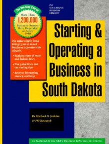 Starting and Operating a Business in South Dakota - Michael D. Jenkins, Carl R.J. Sniffen