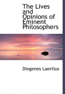 The Lives and Opinions of Eminent Philosophers - Diogenes Laertius