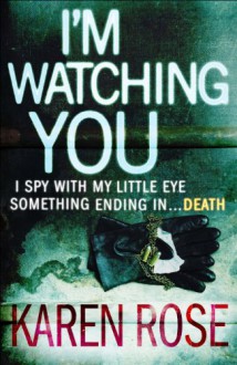 I'm Watching You (book #3) - Karen Rose