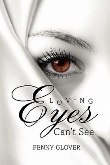 Loving Eyes Can't See - Penny Glover