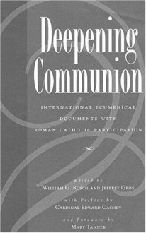 Deepening Communion: International Ecumenical Documents With Roman Catholic Participation - William G. Rusch, Secretariat for Catholic-Jewish Relation