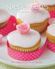 Special Cakes: Essential Recipes, for Celebrations & Everyday Dishes - Gina Steer