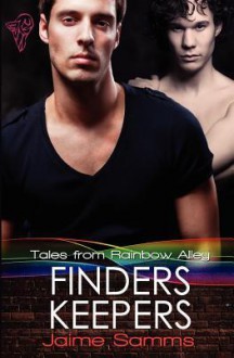 Finders, Keepers (Tales From Rainbow Alley #2) - Jaime Samms