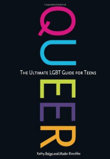 Queer: The Ultimate LGBT Guide for Teens - Kathy Belge, Marke Bieschke, Christian Robinson