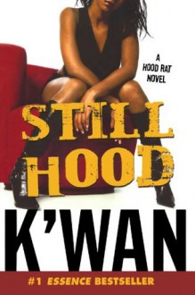 Still Hood: A HoodRat Novel - K'wan