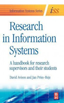 Research in Information Systems: A Handbook for Research Supervisors and Their Students - David E. Avison