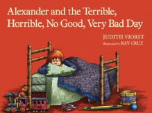 Alexander and the Terrible, Horrible, No Good, Very Bad Day - Judith Viorst, Ray Cruz