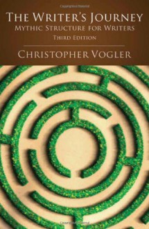 The Writers Journey: Mythic Structure for Writers, 3rd Edition - Christopher Vogler, Michele Montez