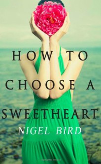 How To Choose A Sweetheart - Nigel Bird